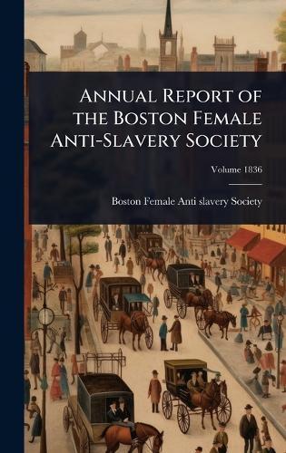 Annual Report of the Boston Female Anti-Slavery Society  by Boston Female Anti-Slavery Society at Abbey's Bookshop, 