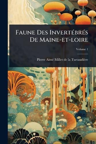 Faune Des InvertÃ(c)brÃ(c)s De Maine-et-loire  by Pierre Aimã(c) Millet de la Turtaudiè at Abbey's Bookshop, 