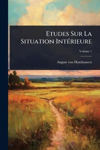Etudes Sur La Situation IntÃ(c)rieure  by August Von Haxthausen at Abbey's Bookshop, 
