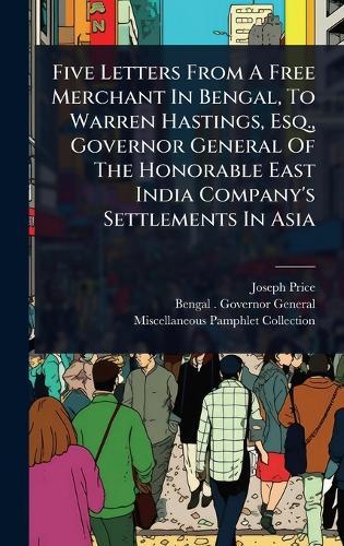 Five Letters From A Free Merchant In Bengal, To Warren Hastings, Esq., Governor General Of The Honorable East India Company's Settlements In Asia  by Joseph Price at Abbey's Bookshop, 