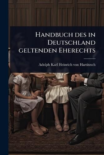 Handbuch des in Deutschland geltenden Eherechts  by Adolph Karl Heinrich Von Hartitzsch at Abbey's Bookshop, 