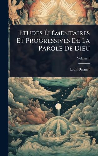 Etudes Ã&#137;lÃ(c)mentaires Et Progressives De La Parole De Dieu  by Louis Burnier at Abbey's Bookshop, 