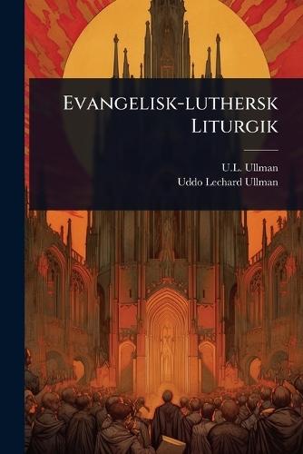 Evangelisk-luthersk Liturgik  by U L Ullman at Abbey's Bookshop, 