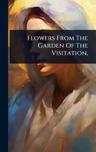 Flowers From The Garden Of The Visitation,  by Anonymous at Abbey's Bookshop, 