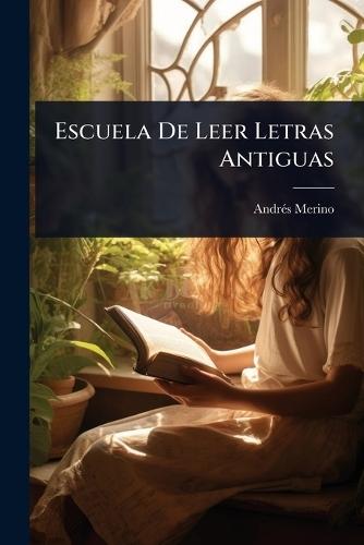 Escuela De Leer Letras Antiguas  by Andrã(c)S Merino at Abbey's Bookshop, 
