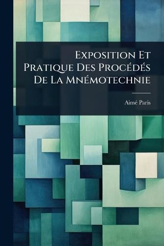 Exposition Et Pratique Des ProcÃ(c)dÃ(c)s De La MnÃ(c)motechnie  by Aimã(c) Paris at Abbey's Bookshop, 