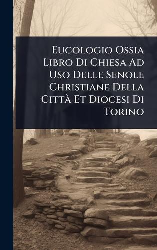 Eucologio Ossia Libro Di Chiesa Ad Uso Delle Senole Christiane Della CittÃ Et Diocesi Di Torino  by Anonymous at Abbey's Bookshop, 