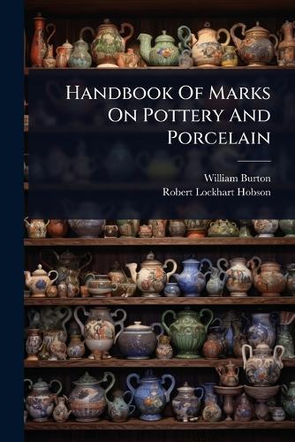 Handbook Of Marks On Pottery And Porcelain  by William Burton at Abbey's Bookshop, 