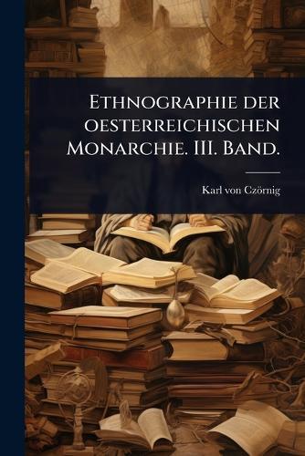 Ethnographie der oesterreichischen Monarchie. III. Band.  by Karl Von Czörnig at Abbey's Bookshop, 