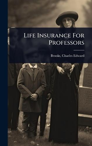 Life Insurance For Professors  by Charles Edward 1879- [From O Brooks at Abbey's Bookshop, 