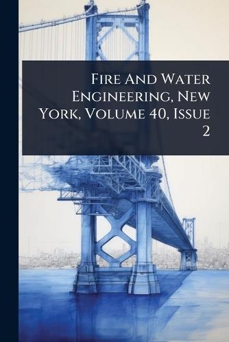 Fire And Water Engineering, New York, Volume 40, Issue 2  by Anonymous at Abbey's Bookshop, 