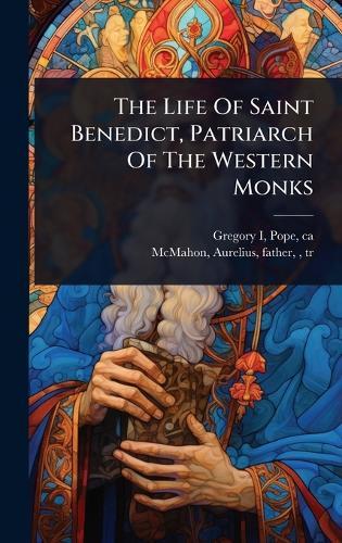 The Life Of Saint Benedict, Patriarch Of The Western Monks  by Pope Ca 540-604 Gregory I at Abbey's Bookshop, 