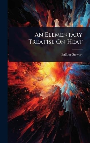 An Elementary Treatise On Heat  by Balfour Stewart at Abbey's Bookshop, 