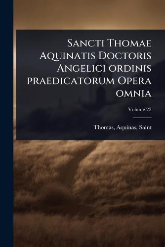 Sancti Thomae Aquinatis Doctoris Angelici ordinis praedicatorum Opera omnia  by Aquinas Saint Thomas at Abbey's Bookshop, 