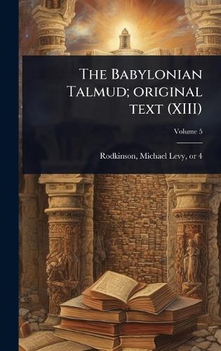 The Babylonian Talmud; original text (XIII)  by Michael Levy 1843 or 4-1904 Rodkinson at Abbey's Bookshop, 