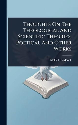 Thoughts On The Theological And Scientific Theories, Poetical And Other Works  by Frederick [from Old Catalog] McCall at Abbey's Bookshop, 