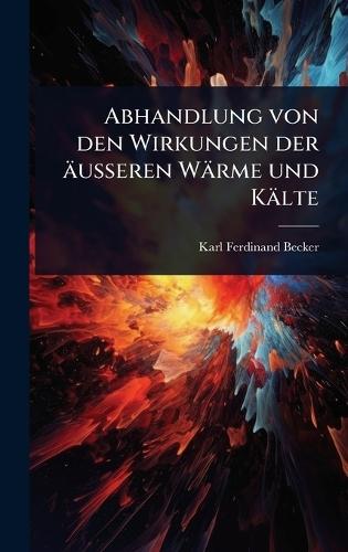 Abhandlung von den Wirkungen der äusseren Wärme und Kälte  by Karl Ferdinand Becker at Abbey's Bookshop, 