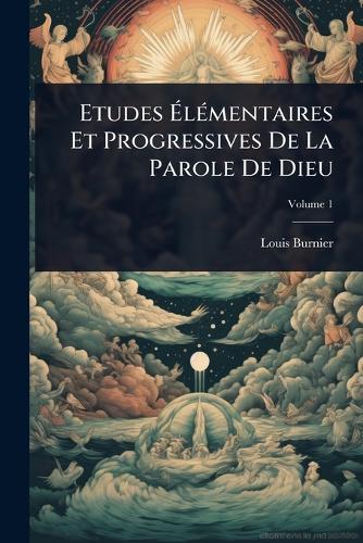 Etudes Ã&#137;lÃ(c)mentaires Et Progressives De La Parole De Dieu  by Louis Burnier at Abbey's Bookshop, 