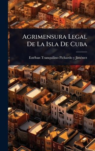 Agrimensura Legal De La Isla De Cuba  by Estã(c)Ban Tranquilino Pichardo Y Jimã at Abbey's Bookshop, 
