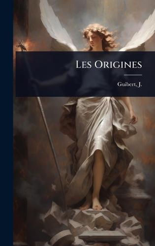 Les Origines  by J (Jean) 1857-1914 Guibert at Abbey's Bookshop, 