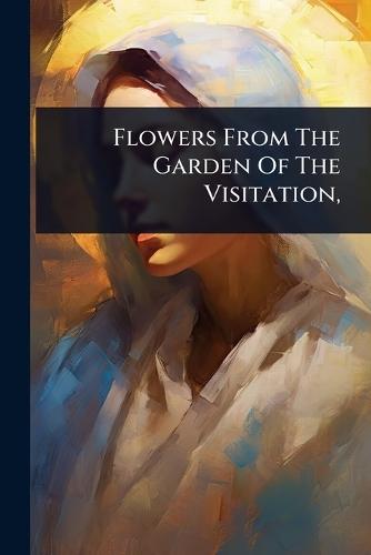 Flowers From The Garden Of The Visitation,  by Anonymous at Abbey's Bookshop, 