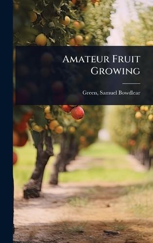 Amateur Fruit Growing  by Samuel Bowdlear 1859- [From O Green at Abbey's Bookshop, 