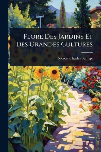 Flore Des Jardins Et Des Grandes Cultures  by Nicolas Charles Seringe at Abbey's Bookshop, 