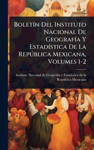 BoletÃ-n Del Instituto Nacional De GeografÃ-a Y EstadÃ-stica De La RepÃ°blica Mexicana, Volumes 1-2  by Instituto Nacional de Geografã-A Y Est at Abbey's Bookshop, 