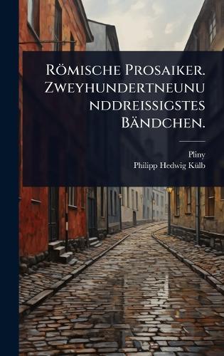 Römische Prosaiker. Zweyhundertneununddreissigstes Bändchen.  by Pliny (The Younger ) at Abbey's Bookshop, 