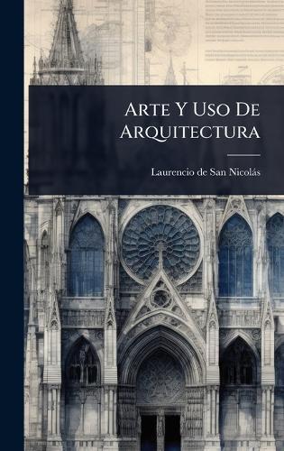 Arte Y Uso De Arquitectura  by Laurencio de San Nicolàs at Abbey's Bookshop, 