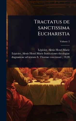 Tractatus de sanctissima Eucharistia  by Alexis Henri Marie 1863-19 Lã(c)Picier at Abbey's Bookshop, 