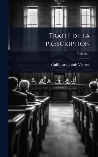 TraitÃ(c) de la prescription  by Louis Vincent 1845-1925 Guillouard at Abbey's Bookshop, 