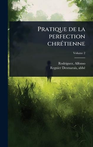 Pratique de la perfection chrÃ(c)tienne  by Rodrã-Guez Alfonso 1538-1616 at Abbey's Bookshop, 
