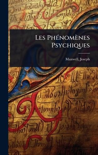 Les PhÃ(c)nomènes Psychiques  by Maxwell Joseph 1858- at Abbey's Bookshop, 