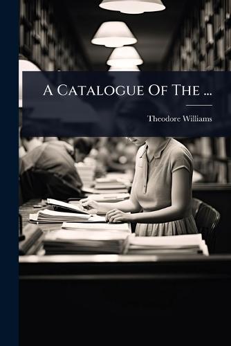 A Catalogue Of The ...  by Theodore Williams at Abbey's Bookshop, 