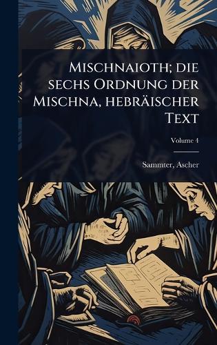 Mischnaioth; die sechs Ordnung der Mischna, hebräischer Text  by Sammter Ascher 1807-1887 at Abbey's Bookshop, 