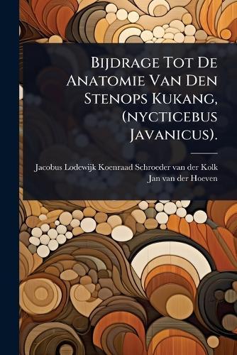 Bijdrage Tot De Anatomie Van Den Stenops Kukang, (nycticebus Javanicus).  by Jacobus Lodewijk Koenraad Schroeder V at Abbey's Bookshop, 