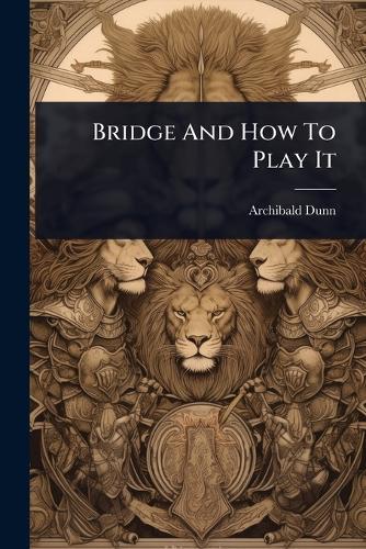 Bridge And How To Play It  by Archibald Dunn at Abbey's Bookshop, 
