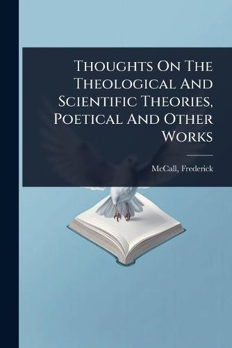 Thoughts On The Theological And Scientific Theories, Poetical And Other Works  by Frederick [from Old Catalog] McCall at Abbey's Bookshop, 