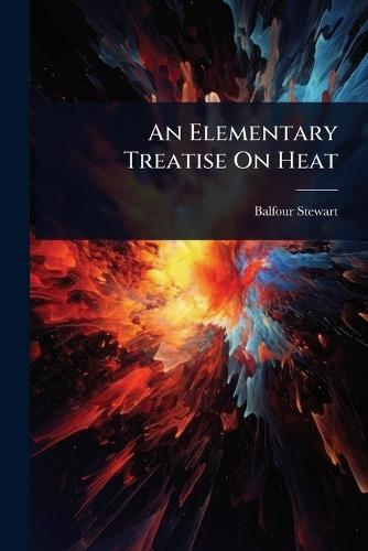 An Elementary Treatise On Heat  by Balfour Stewart at Abbey's Bookshop, 