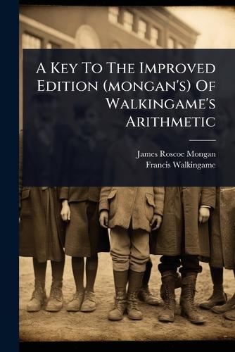 A Key To The Improved Edition (mongan's) Of Walkingame's Arithmetic  by James Roscoe Mongan at Abbey's Bookshop, 