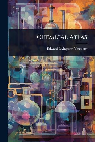 Chemical Atlas  by Edward Livingston Youmans at Abbey's Bookshop, 