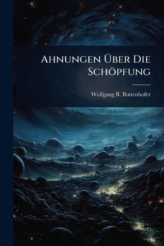 Ahnungen Ã&#156;ber Die Schöpfung  by Wolfgang B Bottenhofer at Abbey's Bookshop, 