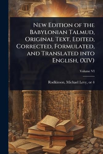 New Edition of the Babylonian Talmud, Original Text, Edited, Corrected, Formulated, and Translated into English, (XIV)  by Michael Levy 1843 or 4-1904 Rodkinson at Abbey's Bookshop, 