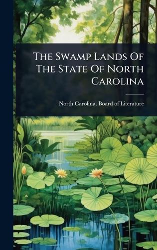 The Swamp Lands Of The State Of North Carolina  by North Carolina Board of Literature at Abbey's Bookshop, 