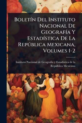 BoletÃ-n Del Instituto Nacional De GeografÃ-a Y EstadÃ-stica De La RepÃ°blica Mexicana, Volumes 1-2  by Instituto Nacional de Geografã-A Y Est at Abbey's Bookshop, 
