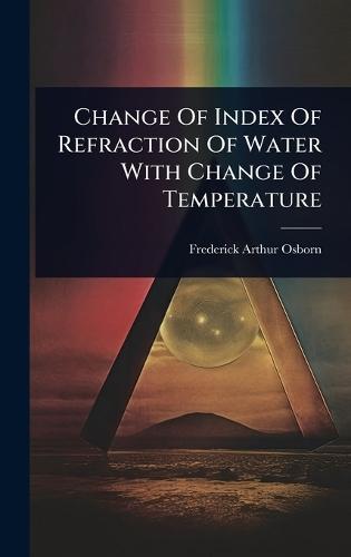 Change Of Index Of Refraction Of Water With Change Of Temperature  by Frederick Arthur Osborn at Abbey's Bookshop, 