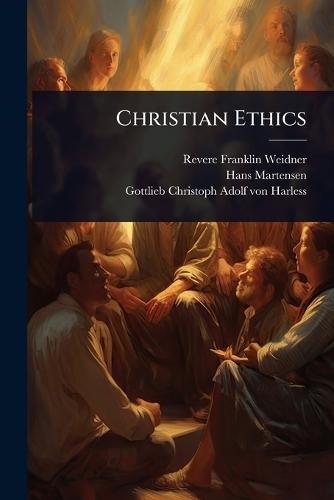 Christian Ethics  by Revere Franklin Weidner at Abbey's Bookshop, 