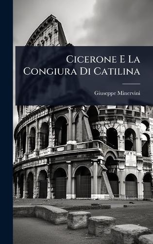 Cicerone E La Congiura Di Catilina  by Giuseppe Minervini at Abbey's Bookshop, 