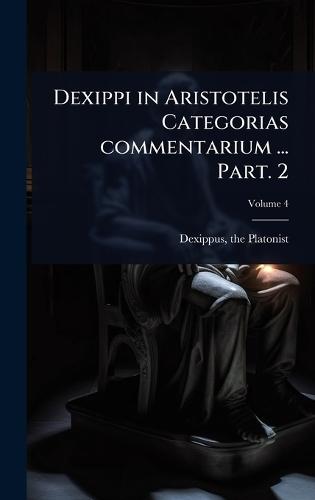 Dexippi in Aristotelis Categorias commentarium ... Part. 2  by Dexippus The Platonist at Abbey's Bookshop, 